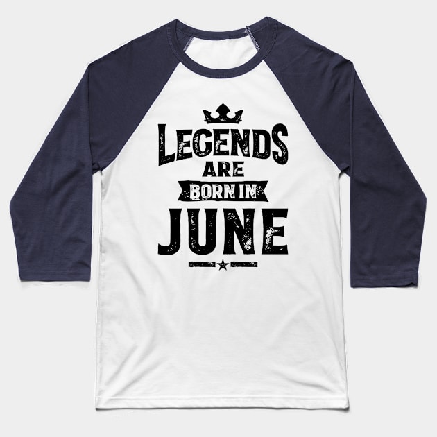 Legends Are Born In June Birthday Design Baseball T-Shirt by cidolopez